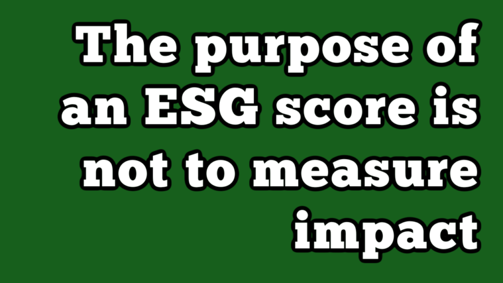 The Purpose Of An ESG Score Is Not To Measure Impact ESG 