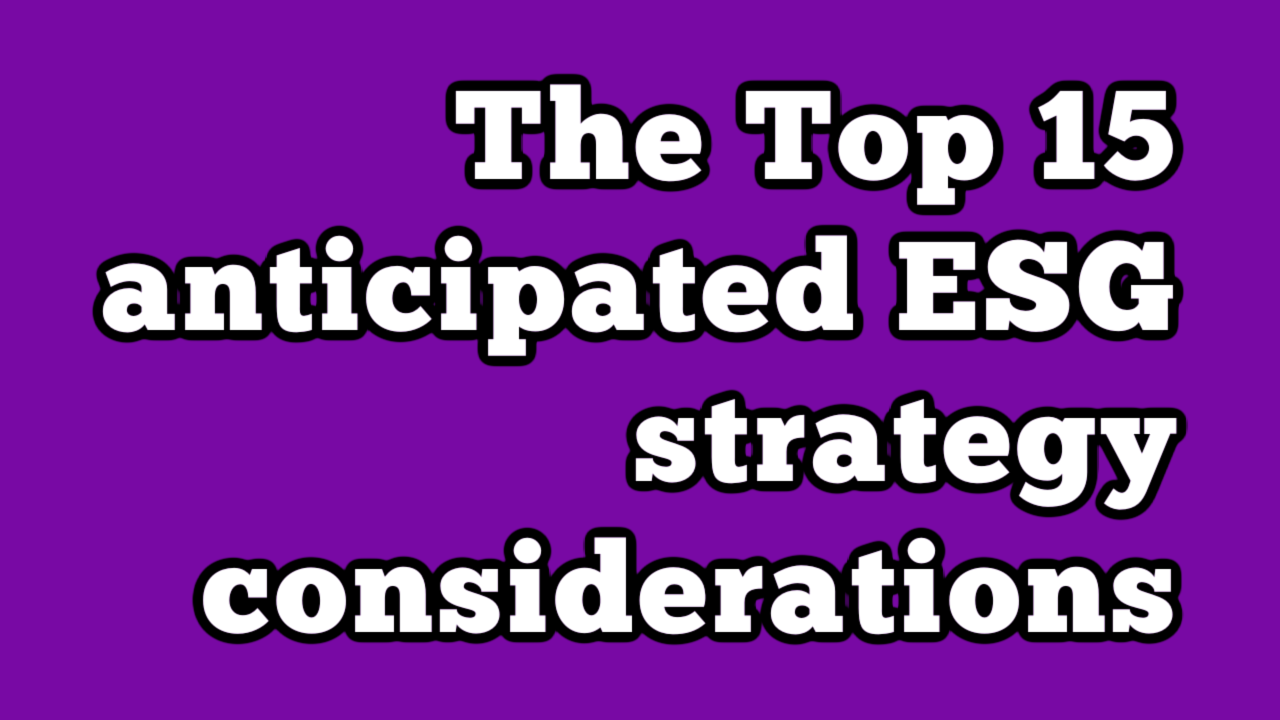 The Top 15 anticipated ESG strategy considerations - ESG Professionals ...